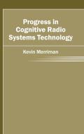 Progress in Cognitive Radio Systems Technology