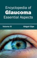 Encyclopedia of Glaucoma: Volume III (Essential Aspects)