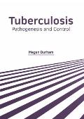 Tuberculosis: Pathogenesis and Control