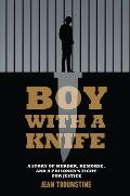 Boy with a Knife: A Story of Murder, Remorse, and a Prisoner's Fight for Justice