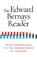 Edward Bernays Reader From Propaganda to the Engineering of Consent
