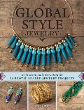 Global Style Jewelry Inspiration & Instruction for Over XXX Exotic Beaded Projects