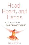 Head, Heart, and Hands: An Introduction to Saint Bonaventure