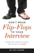 Dont Wear Flip Flops to Your Interview & Other Obvious Tips That You Should Be Following to Get the Job You Want