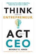 Think Like an Entrepreneur ACT Like a CEO 50 Indispensable Tips to Help You Stay Afloat Bounce Back & Get Ahead at Work