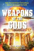 Weapons of the Gods How Ancient Alien Civilizations Almost Destroyed the Earth