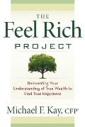 Feel Rich Project Reinventing Your Understanding of True Wealth to Find True Happiness