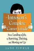 Introverts Complete Career Guide From Landing a Job to Surviving Thriving & Moving on Up
