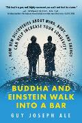 Buddha & Einstein Walk Into a Bar How New Discoveries About Mind Body & Energy Can Help Increase Your Longevity