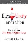 High Velocity Innovation How to Get Your Best Ideas to Market Faster