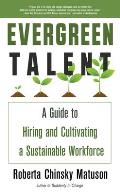 Evergreen Talent: A Guide to Hiring and Cultivating a Sustainable Workforce