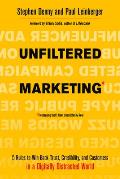 Unfiltered Marketing 5 Rules to Win Back Trust Credibility & Customers in a Digitally Distracted World