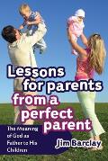 Lessons for Parents From a Perfect Parent