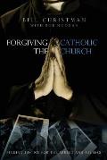 Forgiving the Catholic Church