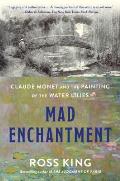 Mad Enchantment Claude Monet & the Painting of the Water Lilies