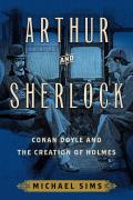Arthur & Sherlock Conan Doyle & the Creation of Holmes