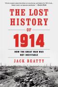 Lost History of 1914 Reconsidering the Year the Great War Began