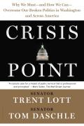 Crisis Point: Why We Must and How We Can Overcome Our Broken Politics in Washington and Across America