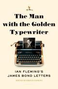 Man with the Golden Typewriter Ian Flemings Bond Letters