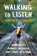 Walking to Listen 4000 Miles Across America One Story at a Time