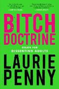Bitch Doctrine Essays for Dissenting Adults