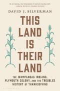 This Land Is Their Land The Wampanoag Indians Plymouth Colony & the Troubled History of Thanksgiving