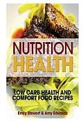 Nutrition Health: Low Carb Health and Comfort Food Recipes