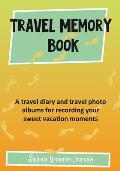Travel Memory Book: A Travel Diary and Travel Photo Albums for Recording Your Sweet Vacation Moments