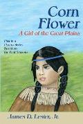 Corn Flower: A Girl of the Great Plains, First in a Fiction Series Based on the Four Seasons