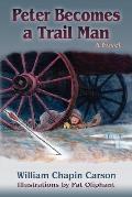 Peter Becomes a Trail Man: The Story of a Boy's Journey on the Santa Fe Trail