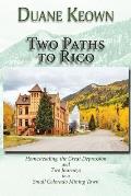 Two Paths to Rico (Softcover): Homesteading, the Great Depression and Two Journeys to a Small Colorado Mining Town