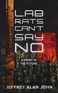 Lab Rats Can't Say No: A Story in the Future