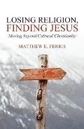 Losing Religion, Finding Jesus: Moving beyond Cultural Christianity