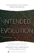 Intended Evolution How Selection of Intelligence Guides Life Forward