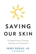 Saving Our Skin: A Surgeon's Story of Tenacity, Adventure and Giving Back