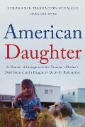 American Daughter A Memoir of Intergenerational Trauma a Mothers Dark Secrets & a Daughters Quest for Redemption