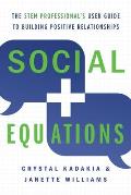 Social Equations: The STEM Professional's User Guide to Building Positive Relationships