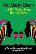 Our Happy Hours LGBT Voices from the Gay Bars