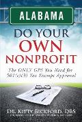 Alabama Do Your Own Nonprofit: The ONLY GPS You Need For 501c3 Tax Exempt Status