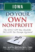 Iowa Do Your Own Nonprofit: The ONLY GPS You Need for 501c3 Tax Exempt Approval