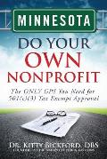 Minnesota Do Your Own Nonprofit: The ONLY GPS You Need for 501c3 Tax Exempt Approval