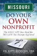 Missouri Do Your Own Nonprofit: The ONLY GPS You Need for 501c3 Tax Exempt Approval