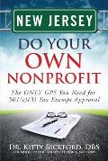 New Jersey Do Your Own Nonprofit: The ONLY GPS You Need for 501c3 Tax Exempt Approval