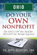 Ohio Do Your Own Nonprofit: The ONLY GPS You Need for 501c3 Tax Exempt Approval