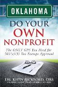 Oklahoma Do Your Own Nonprofit: The ONLY GPS You Need for 501c3 Tax Exempt Approval