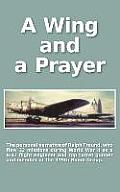 A Wing and a Prayer: The Personal Narrative of Ralph Freund Who Flew 32 Missions Over Europe During WWII