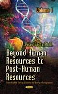 Beyond Human Resources to Post-Human Resources Volume 1