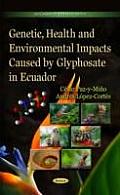 Genetic, Health and Environmental Impacts Caused by Glyphosate in Ecuador
