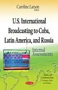 U.S. International Broadcasting to Cuba, Latin America, and Russia