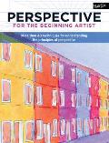 Perspective for the Beginning Artist More than 40 techniques for understanding the principles of perspective